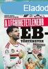A leghihetetlenebb Eb-trtnetek