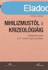 NIHILIZMUSTL A KRIZEOLGIIG ? VLSGRTELMEZSEK A XX. SZ