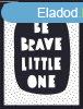 Falikp, 30x40 cm, be brave little one felirattal - PAROLES2