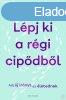 LPJ KI A RGI CIPDBL - ADJ J IRNYT AZ LETEDNEK