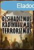 DZSIHADIZMUS, RADIKALIZMUS, TERRORIZMUS