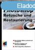 Photoshop - Retusche und Restaurierung - Katrin Eismann