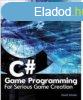 C# Game Programming: For Serious Game Creation - Daniel Schu