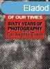 Images of Our Times - Sixty Years of Photography from the Lo