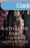 Katharine Parr - A hatodik felesg