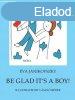 Be Glad It&#039;s a Boy!